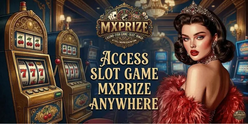 Access Slot Game MXPRIZE Anywhere