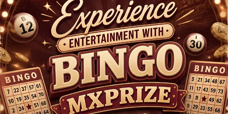 Experience entertainment with Bingo MXPRIZE