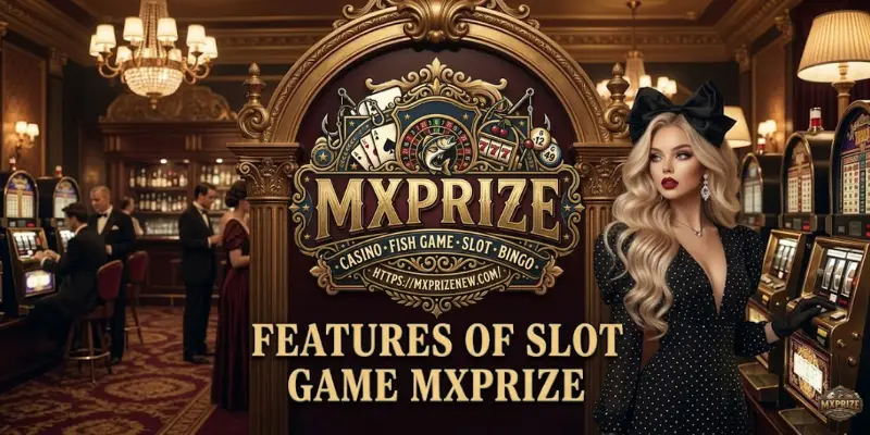 Features Of Slot Game MXPRIZE