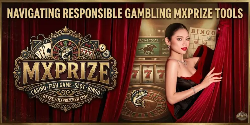 Navigating Responsible Gambling MXPRIZE Tools