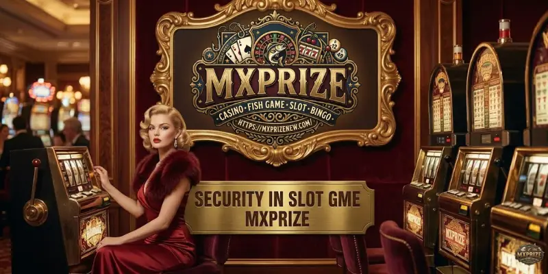 Security In Slot Game MXPRIZE