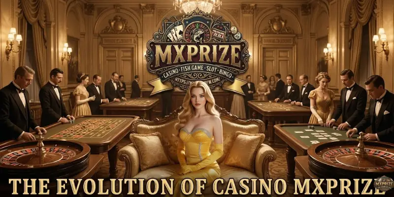 The Evolution Of Casino MXPRIZE